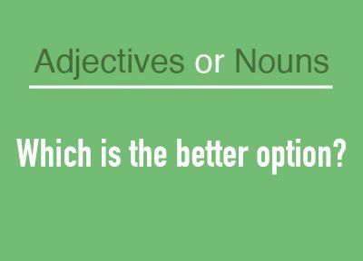 Adjectives or nouns