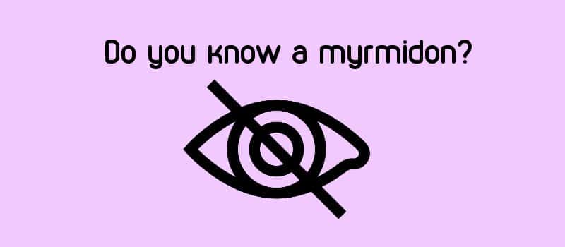 Do you know a myrmidon?