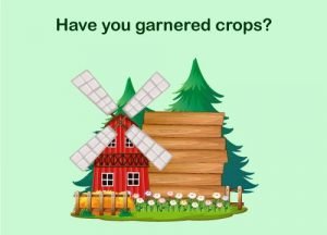 Have you garnered crops?