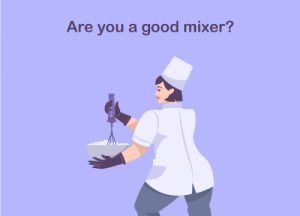 Are you a good mixer